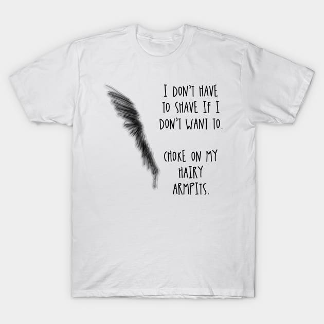 Choke On My Hairy Armpits / Magical Feminists T-Shirt by nathalieaynie